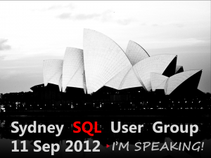 Sydney SQL User Group on 11 Sep 2012 - I'm Speaking!